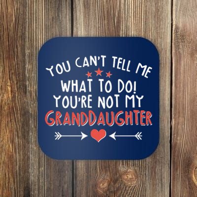 You Can't Tell Me What To Do! You're Not My Granddaughter Coaster