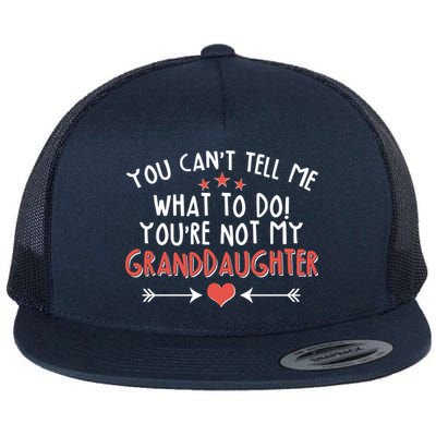 You Can't Tell Me What To Do! You're Not My Granddaughter Flatbill Hat