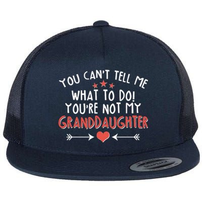 You Can't Tell Me What To Do! You're Not My Granddaughter Flat Bill Trucker Hat