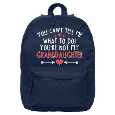 You Can't Tell Me What To Do! You're Not My Granddaughter 16 in Basic Backpack