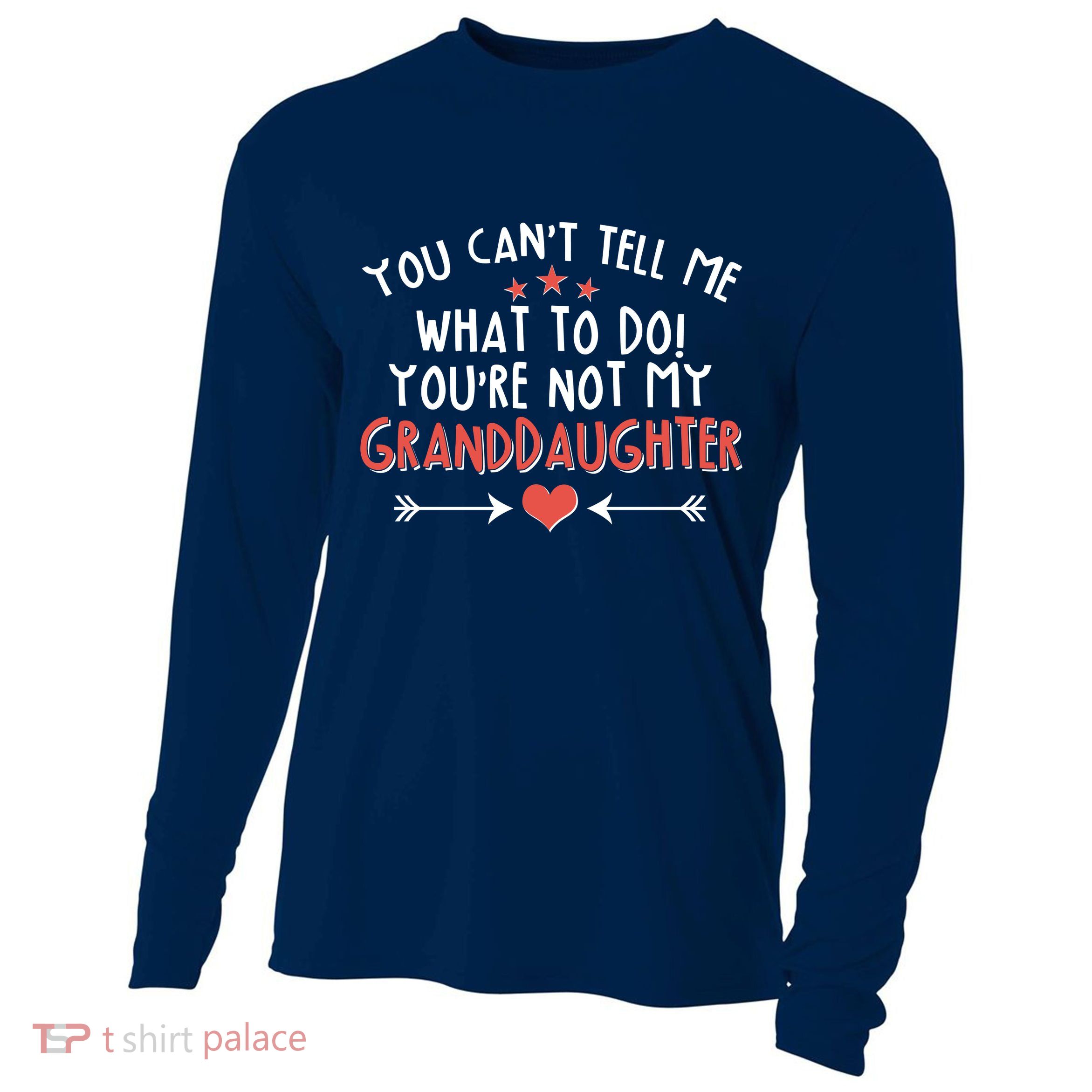 You Can't Tell Me What To Do! You're Not My Granddaughter Cooling Performance Long Sleeve Crew