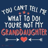 You Can't Tell Me What To Do! You're Not My Granddaughter Premium T-Shirt