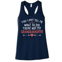 You Can't Tell Me What To Do! You're Not My Granddaughter Women's Racerback Tank