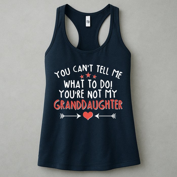 You Can't Tell Me What To Do! You're Not My Granddaughter Womens Tank Top