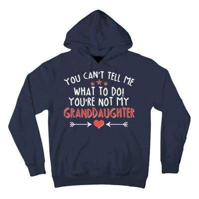 You Can't Tell Me What To Do! You're Not My Granddaughter Tall Hoodie