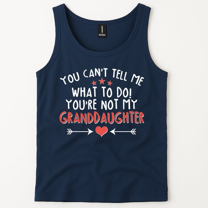 You Can't Tell Me What To Do! You're Not My Granddaughter Tank Top