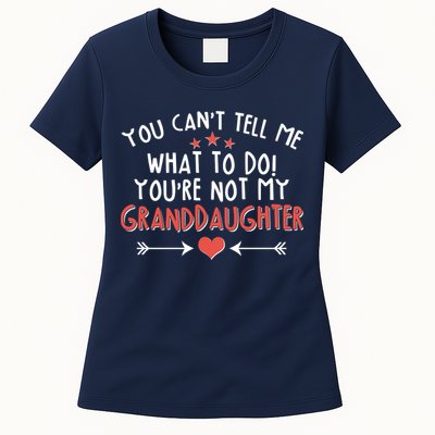 You Can't Tell Me What To Do! You're Not My Granddaughter Womens T-Shirt