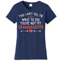 You Can't Tell Me What To Do! You're Not My Granddaughter Women's T-Shirt