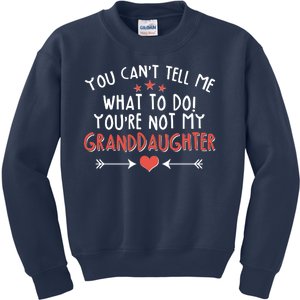 You Can't Tell Me What To Do! You're Not My Granddaughter Kids Sweatshirt