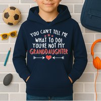 You Can't Tell Me What To Do! You're Not My Granddaughter Kids Hoodie