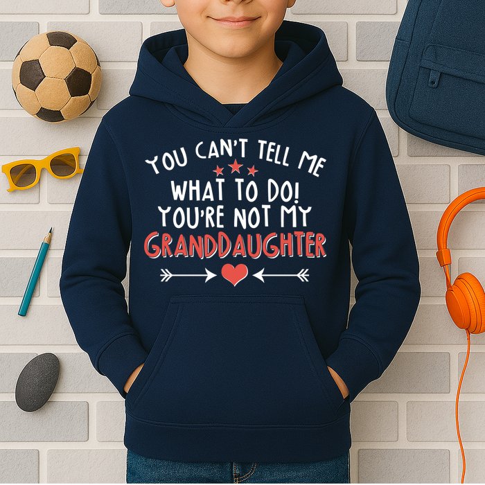 You Can't Tell Me What To Do! You're Not My Granddaughter Kids Hoodie