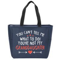 You Can't Tell Me What To Do! You're Not My Granddaughter Zip Tote Bag