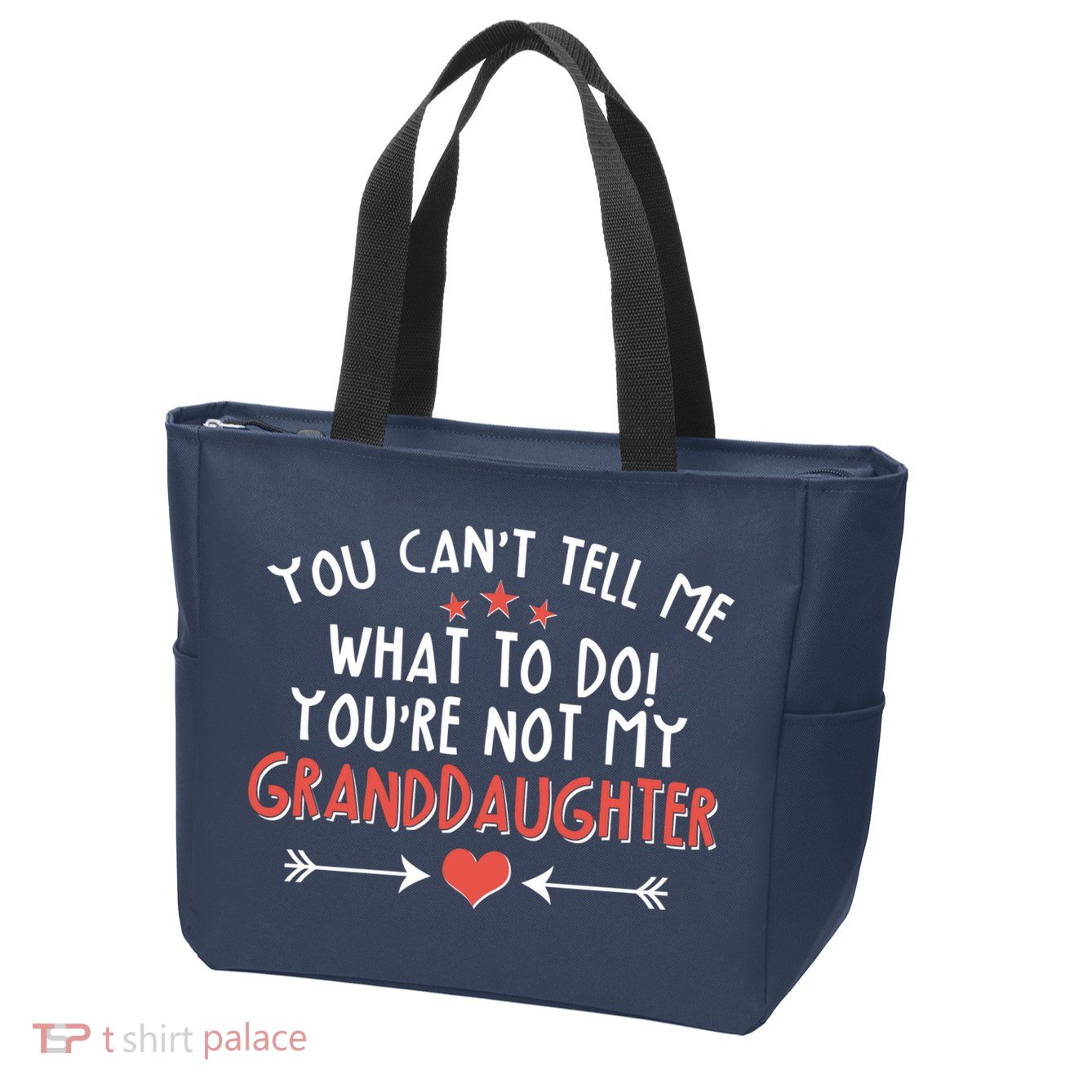 You Can't Tell Me What To Do! You're Not My Granddaughter Zip Tote Bag