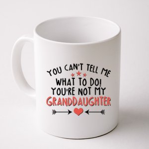 You Can't Tell Me What To Do! You're Not My Granddaughter Coffee Mug