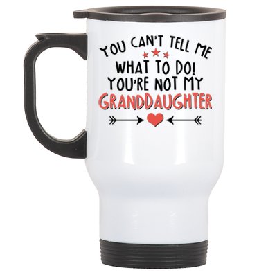 You Can't Tell Me What To Do! You're Not My Granddaughter Stainless Steel Travel Mug