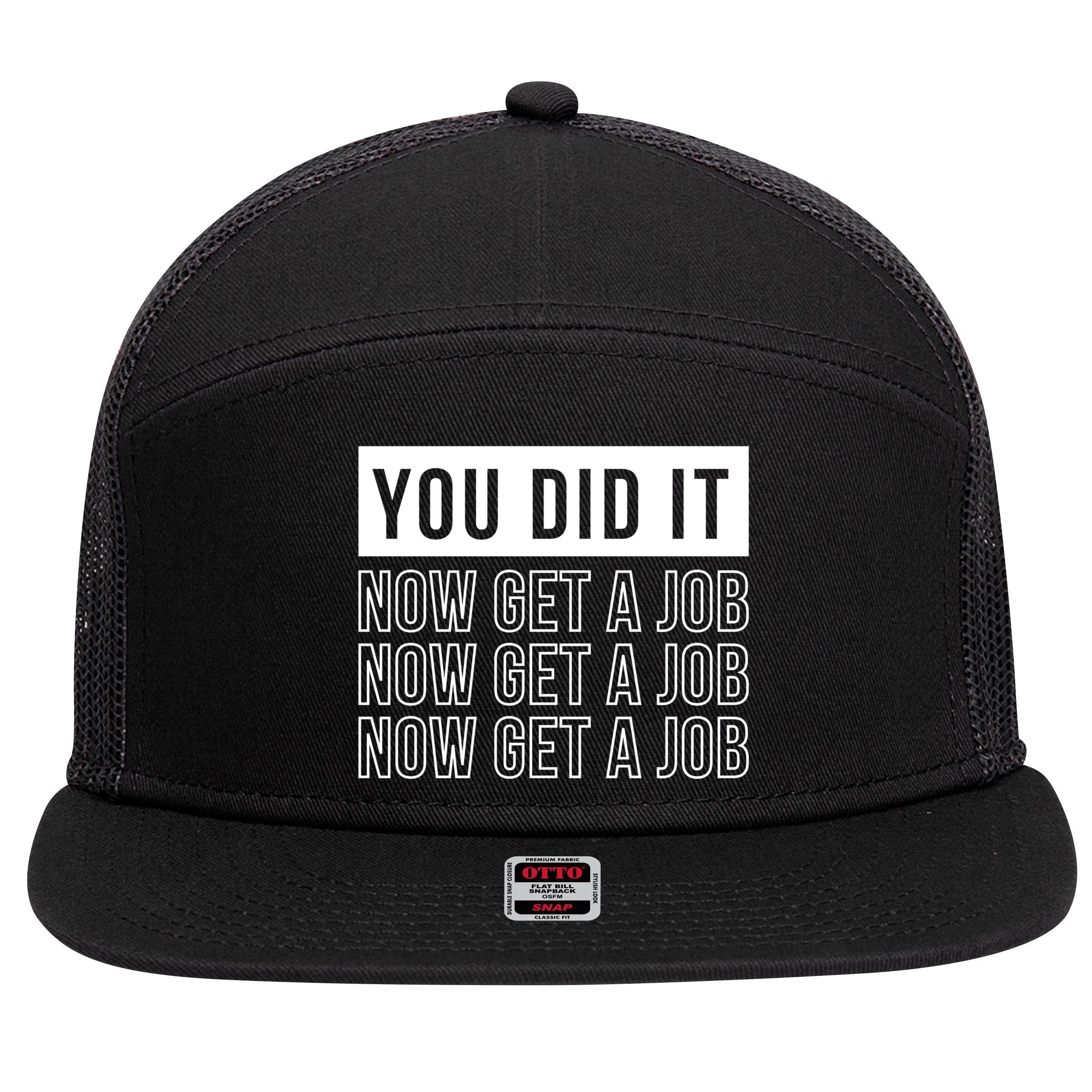 You Did It Now Get A Job 7 Panel Mesh Trucker Snapback Hat