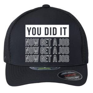 You Did It Now Get A Job Flexfit Unipanel Trucker Cap