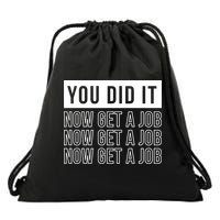 You Did It Now Get A Job Drawstring Bag