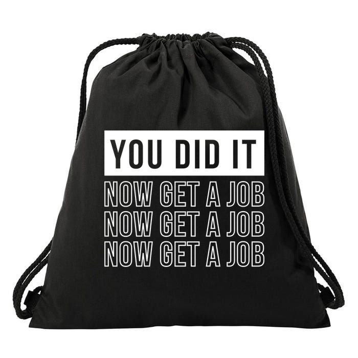 You Did It Now Get A Job Drawstring Bag
