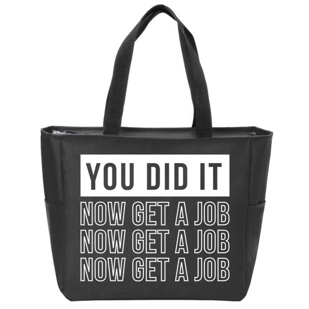 You Did It Now Get A Job Zip Tote Bag