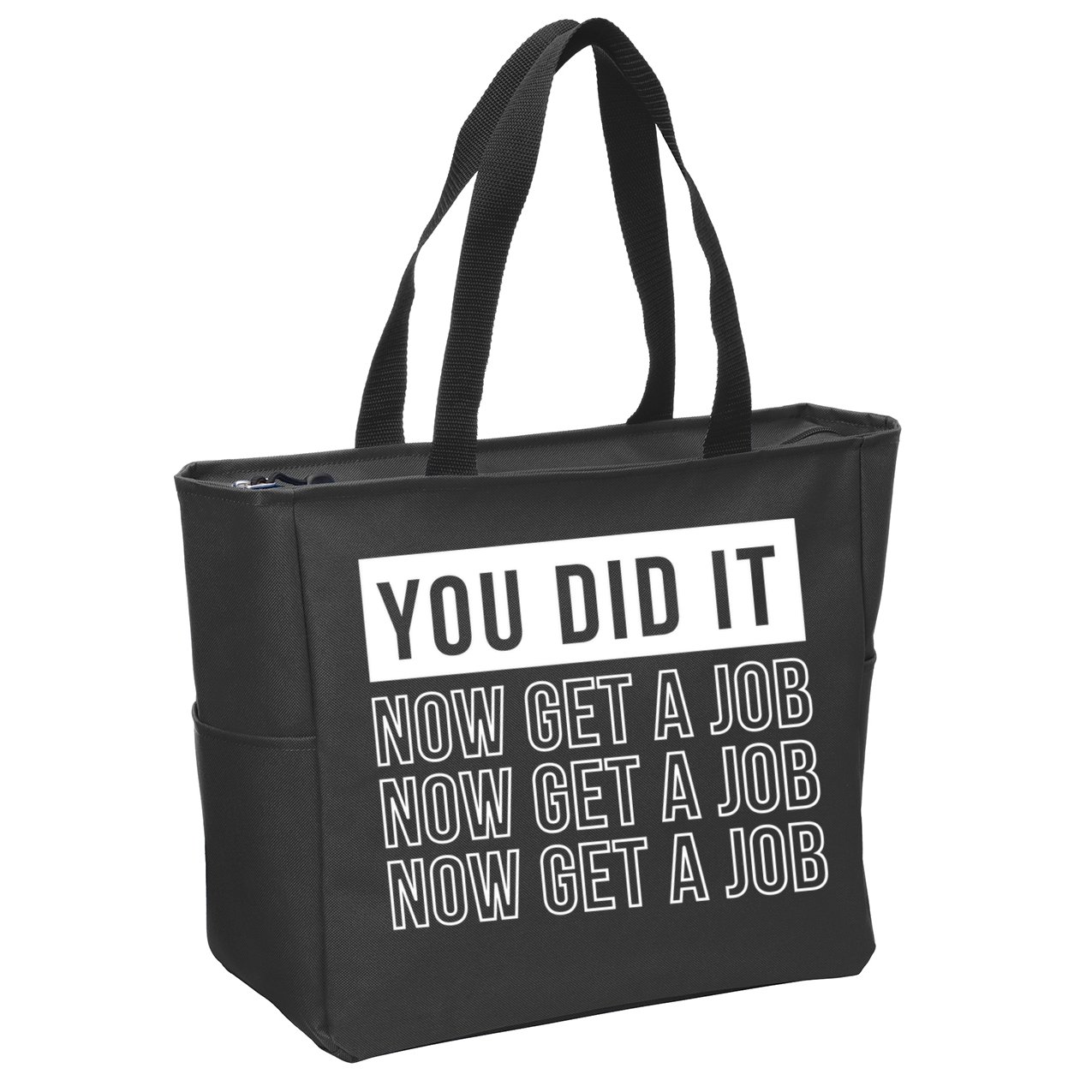 You Did It Now Get A Job Zip Tote Bag