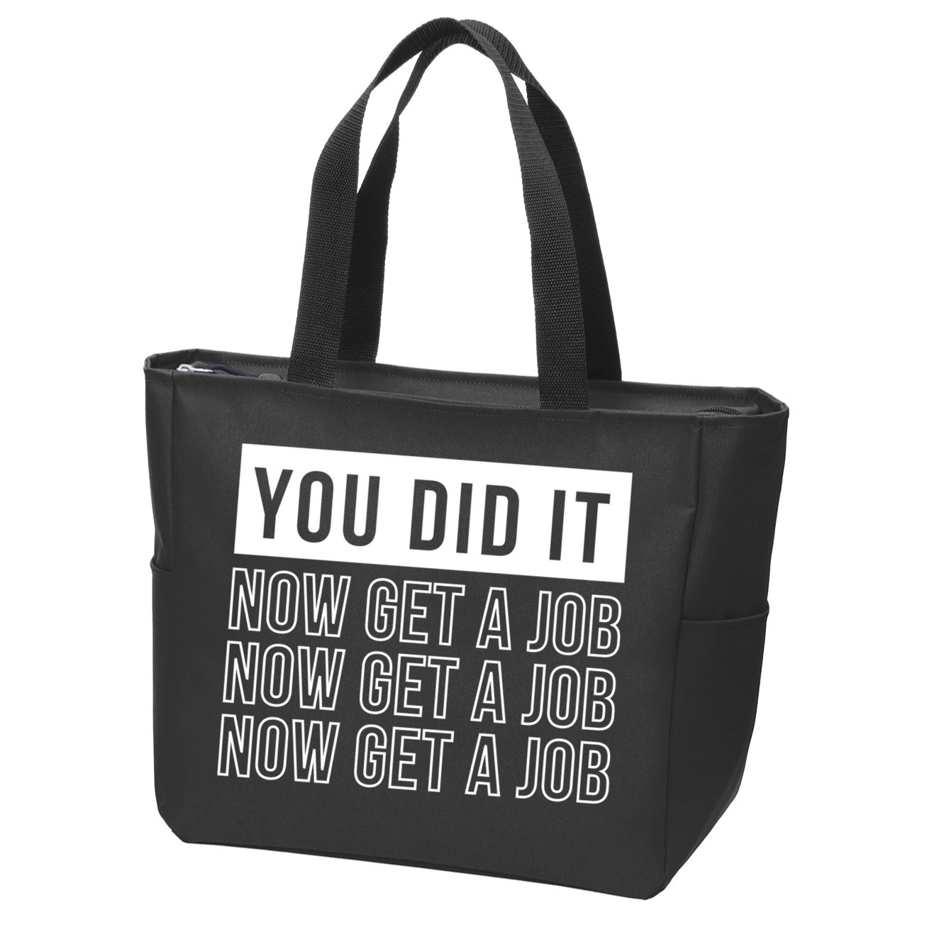 You Did It Now Get A Job Zip Tote Bag