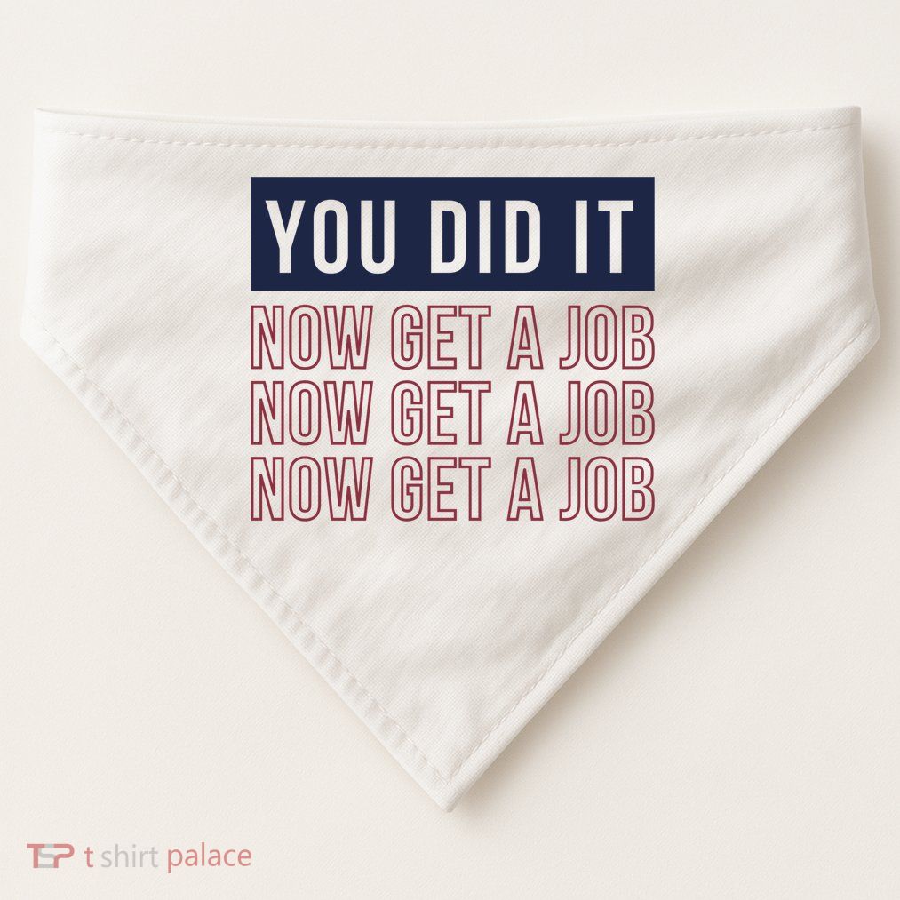 You Did It Now Get A Job USA-Made Doggie Bandana