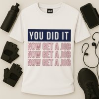 You Did It Now Get A Job Cooling Performance Crew T-Shirt