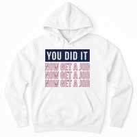 You Did It Now Get A Job Hoodie
