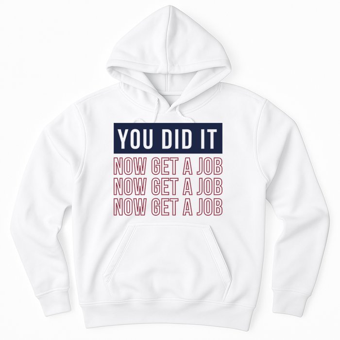 You Did It Now Get A Job Hoodie
