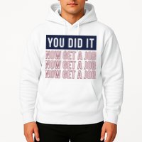 You Did It Now Get A Job Hoodie