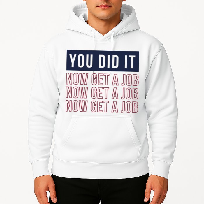 You Did It Now Get A Job Hoodie