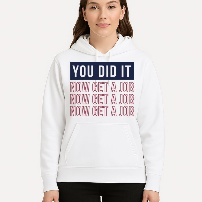 You Did It Now Get A Job Hoodie