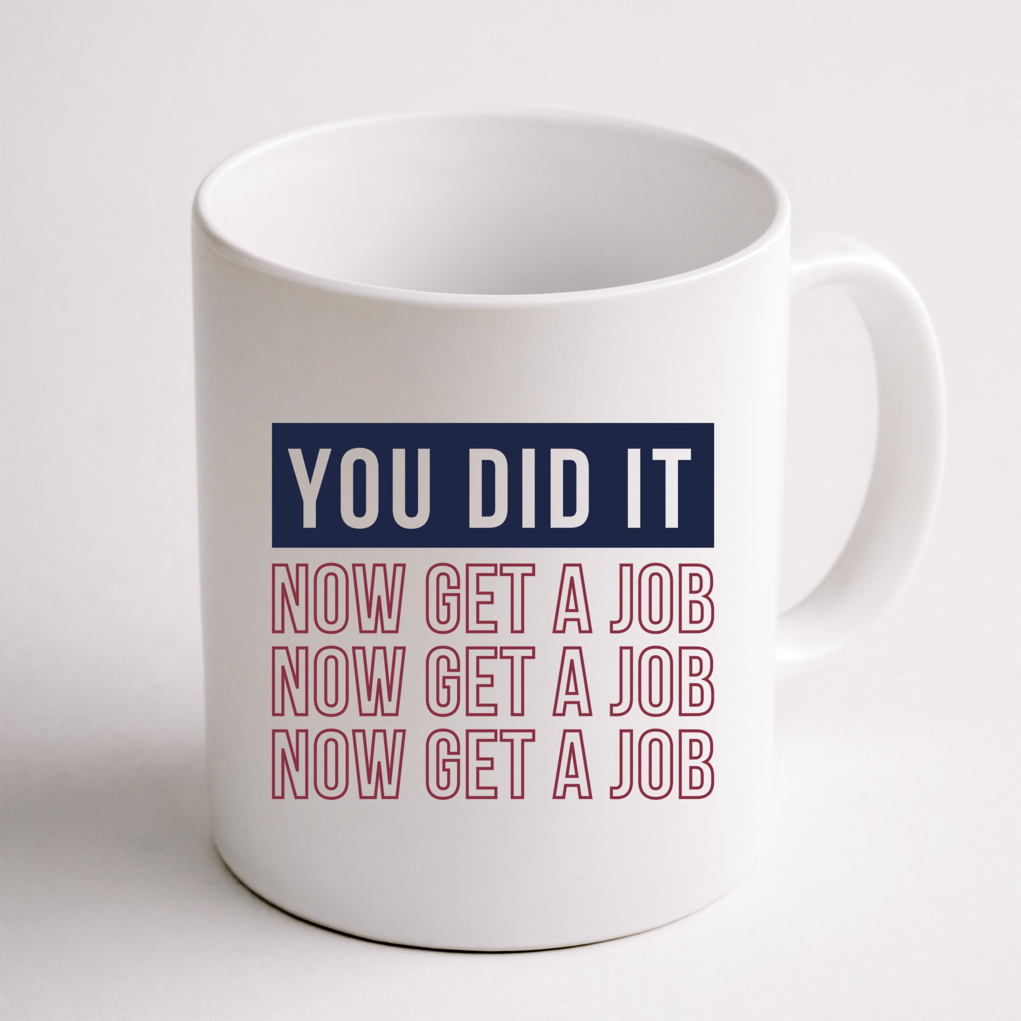 You Did It Now Get A Job Mug