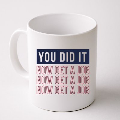 You Did It Now Get A Job Mug