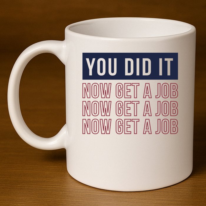 You Did It Now Get A Job 11oz C Handle Ceramic Mug