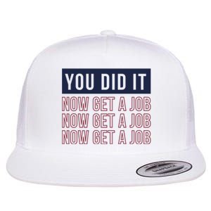 You Did It Now Get A Job Flat Bill Trucker Hat