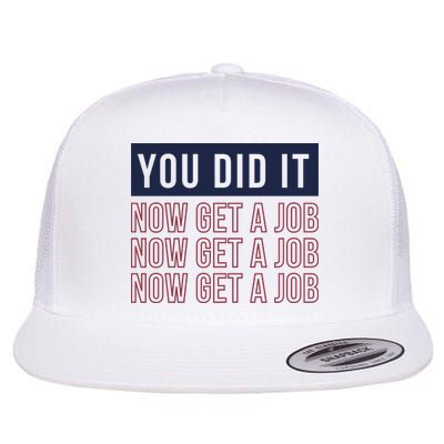 You Did It Now Get A Job Flatbill Hat