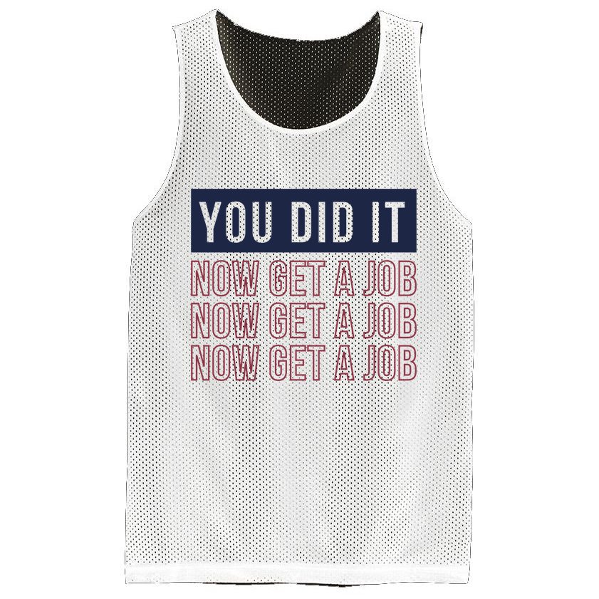 You Did It Now Get A Job Mesh Reversible Basketball Jersey Tank
