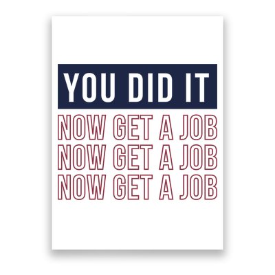 You Did It Now Get A Job Poster