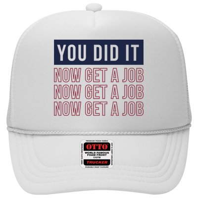 You Did It Now Get A Job Trucker Hat