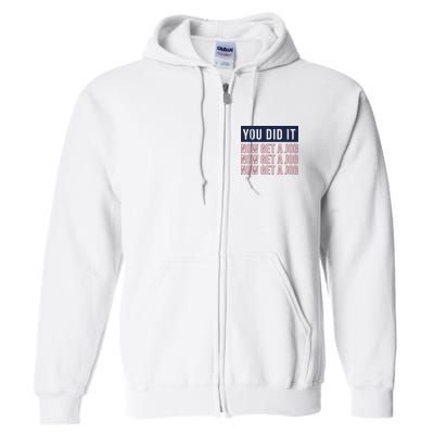 You Did It Now Get A Job Full Zip Hoodie
