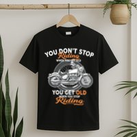 You Don't Get Old When You Stop Riding T-Shirt