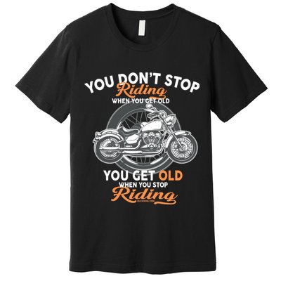 You Don't Get Old When You Stop Riding Premium T-Shirt