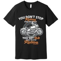 You Don't Get Old When You Stop Riding Premium T-Shirt