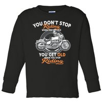 You Don't Get Old When You Stop Riding Toddler Long Sleeve Shirt