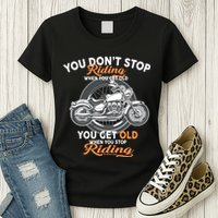 You Don't Get Old When You Stop Riding Womens T-Shirt