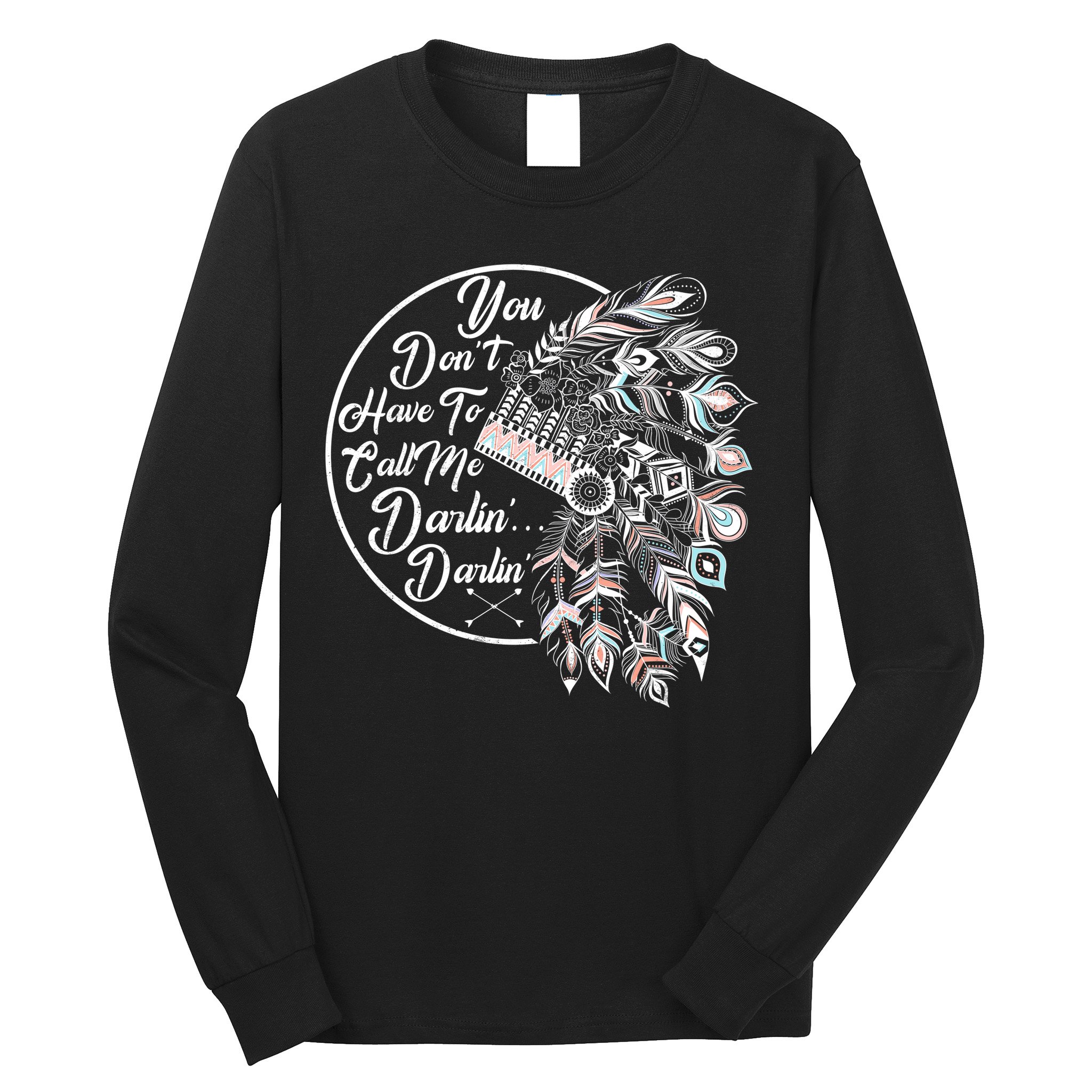 You Don't Have To Call Me Darlin Long Sleeve Shirt
