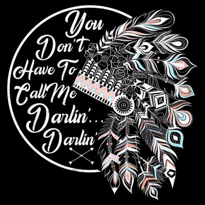 You Don't Have To Call Me Darlin T-Shirt
