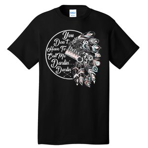 You Don't Have To Call Me Darlin Tall T-Shirt